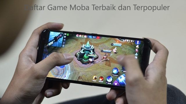 Daftar Game Moba Terbaik dan Terpopuler